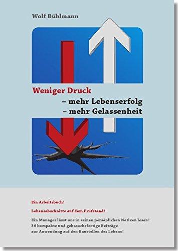 Weniger Druck - mehr Lebenserfolg - mehr Gelassenheit: Ein Arbeitsbuch! Lebensabschnitte auf dem Prüfstand!