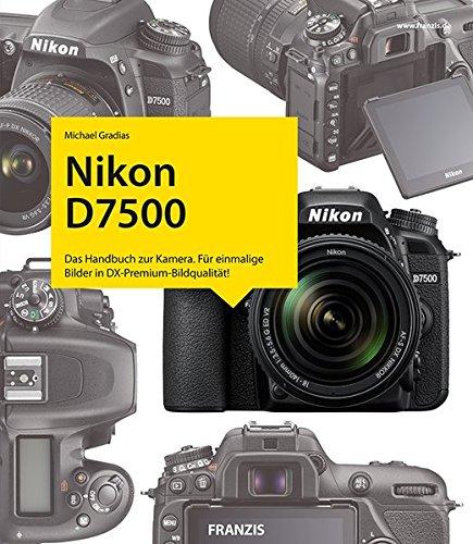 Kamerabuch Nikon D7500: Das Handbuch zur Kamera. Für einmalige Bilder in DX-Premium-Bildqualität!