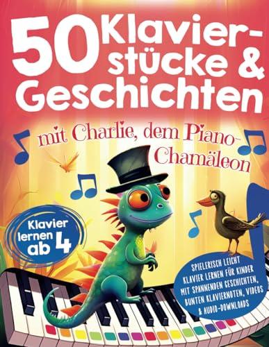 50 Klavierstücke & Geschichten mit Charlie, dem Piano-Chamäleon: spielerisch leicht Klavier lernen für Kinder mit spannenden Geschichten, bunten Klaviernoten, Videos & Audio-Downloads