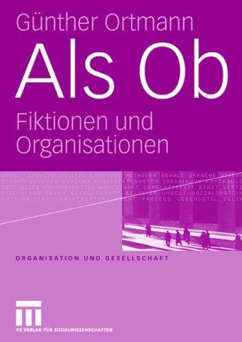 Als Ob: Fiktionen und Organisationen (Organisation und Gesellschaft)