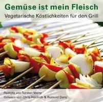 Gemüse ist mein Fleisch: Vegetarische Köstlichkeiten für den Grill