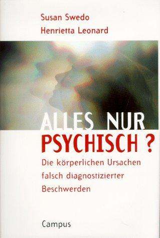 Alles nur psychisch?: Die körperlichen Ursachen falsch diagnostizierter Beschwerden