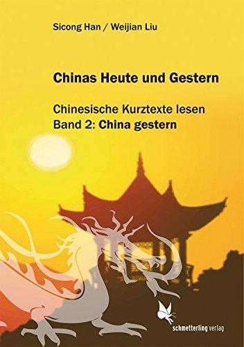 Chinas Heute und Gestern, Bd. 2 China gestern: Chinesische Kurztexte lesen