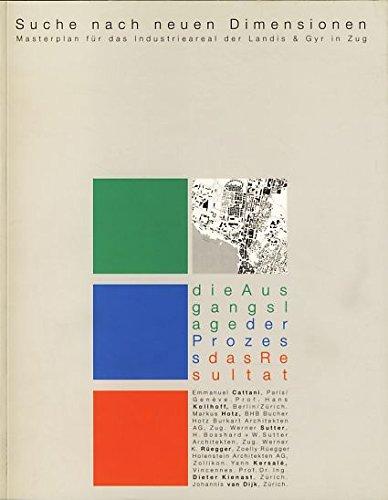 Suche nach neuen Dimensionen: Masterplan für das Industrieareal der Landiy & Gyr in Zug: Eine Dokumentation über die Erarbeitung des Masterplans für das Industrieareal der Landis & Gyr in Zug