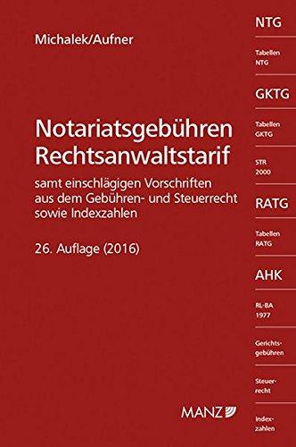 Notariatsgebühren und Rechtsanwaltstarif: Samt einschlägigen Vorschriften aus dem Gebühren- und Steuerrecht sowie Indexzahlen.