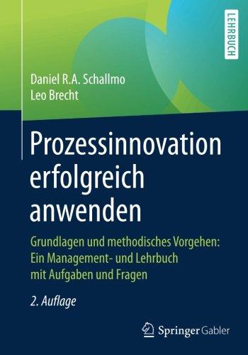 Prozessinnovation erfolgreich anwenden: Grundlagen und methodisches Vorgehen: Ein Management- und Lehrbuch mit Aufgaben und Fragen