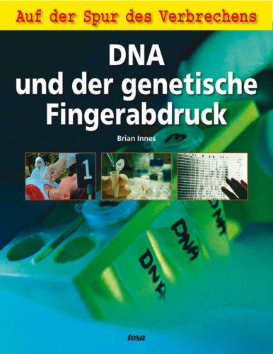 DNA und der genetische Fingerabdruck: Auf der Spur des Verbrechens