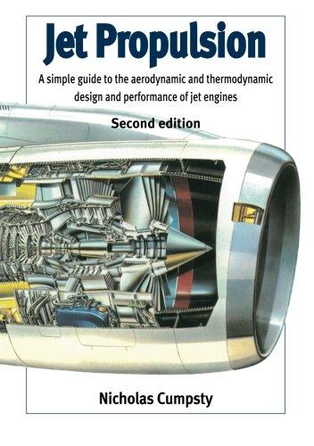 Jet Propulsion: A Simple Guide To The Aerodynamic And Thermodynamic Design And Performance Of Jet Engines