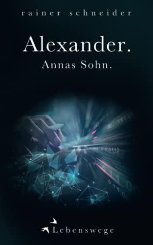 Alexander. Annas Sohn.: Lebenswege