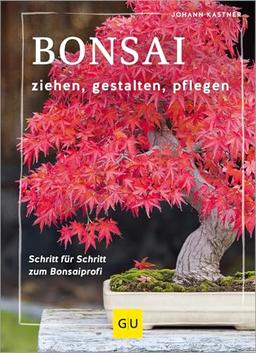 Bonsai ziehen, gestalten und pflegen: Schritt für Schritt zum Bonsaiprofi (GU Gartenpraxis)