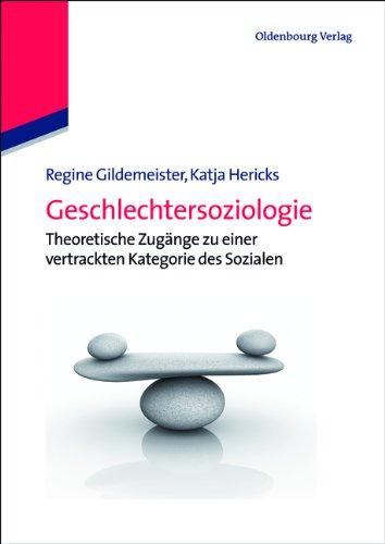 Geschlechtersoziologie: Theoretische Zugänge zu einer vertrackten Kategorie des Sozialen