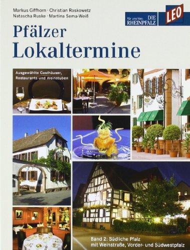 Pfälzer Lokaltermine 02: LEO Buch - Die Rheinpfalz; Ausgewählte Gasthäuser, Restaurants und Weinstuben 2: Südliche Pfalz mit Weinstraße, Vorder- und Südwestpfalz