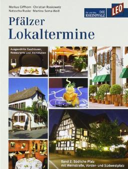 Pfälzer Lokaltermine 02: LEO Buch - Die Rheinpfalz; Ausgewählte Gasthäuser, Restaurants und Weinstuben 2: Südliche Pfalz mit Weinstraße, Vorder- und Südwestpfalz