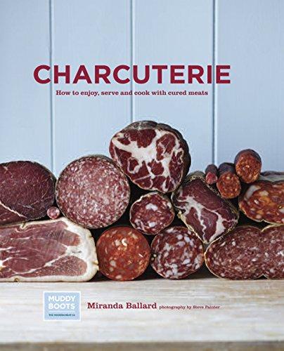 Charcuterie: How to Enjoy, Serve and Cook with Cured Meats