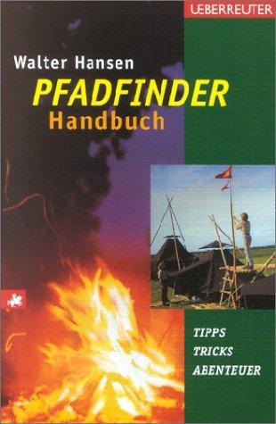 Das Pfadfinder-Handbuch: Tipps, Tricks, Abenteuer