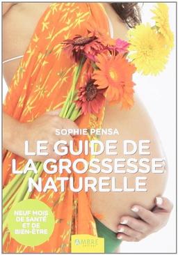 Le guide de la grossesse naturelle : neuf mois de santé et de bien-être