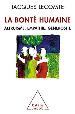 La bonté humaine : altruisme, empathie, générosité