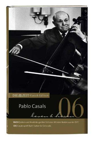 DIE ZEIT Klassik-Edition, Bücher und Audio-CDs, Bd.6 : Pablo Casals lesen & hören, Buch u. Audio-CD