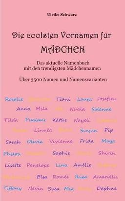 Die 3500 coolsten Vornamen für Mädchen - Das aktuelle Namenbuch mit den trendigsten Mädchennamen: Über 3500 internationale Namen und Namensvarianten