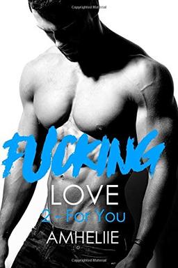 Fucking Love, Tome 2 : For You