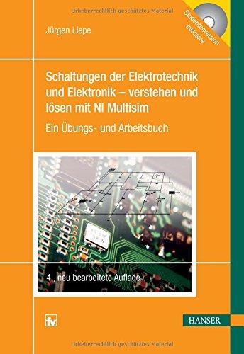 Schaltungen der Elektrotechnik und Elektronik - verstehen und lösen mit NI Multisim: Ein Übungs- und Arbeitsbuch