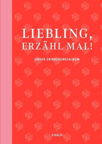 Liebling, erzähl mal!: Unser Erinnerungsalbum