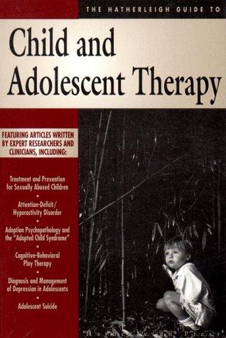 The Hatherleigh Guide to Child and Adolescent Therapy (Hatherleigh Guides, Band 5)