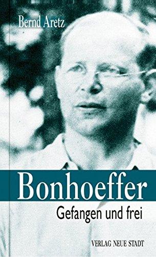 Bonhoeffer: Gefangen und frei (Grosse Gestalten des Glaubens)