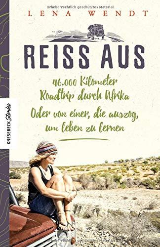 Reiss aus: 46.000 Kilometer Roadtrip durch Afrika. Oder von einer, die auszog, um leben zu lernen. Ein Reisebericht aus Afrika über eine Auszeit und Selbstfindung (Knesebeck Stories)