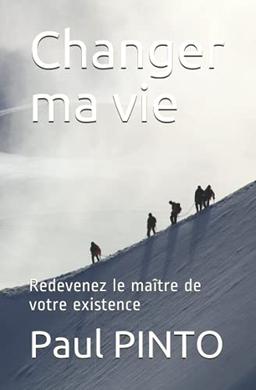 Changer ma vie: Redevenez le maître de votre existence