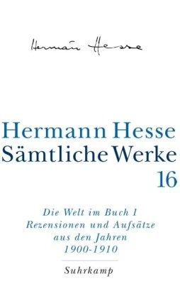 Sämtliche Werke in 20 Bänden und einem Registerband: Band 16: Die Welt im Buch I. Rezensionen und Aufsätze aus den Jahren 1900-1910: Bd. 16