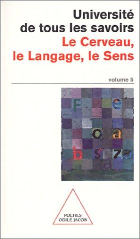 L'université de tous les savoirs. Vol. 5. Le cerveau, le langage, le sens