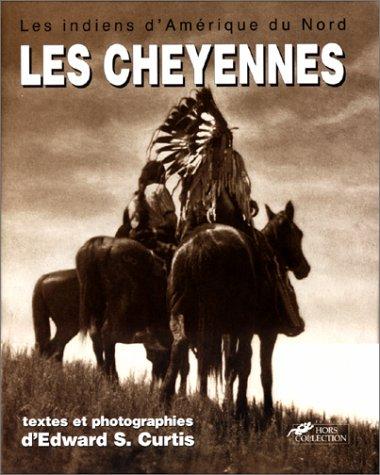 Les Cheyennes : les Cheyennes, les Arapahos, la nation Blackfoot