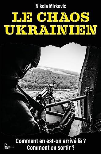 LE CHAOS UKRAINIEN: Comment en est-on arrivé là ? Comment en sortir ?