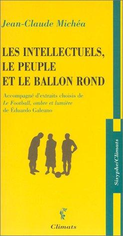 Les intellectuels, le peuple et le ballon rond : à propos d'un livre d'Eduardo Galeano : accompagné d'extraits choisis de Le football, ombre et lumière