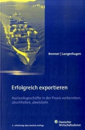 Erfolgreich exportieren: Auslandsgeschäfte vorbereiten, abschließen, abwickeln