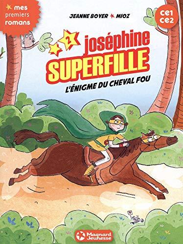 Joséphine Superfille : CE1-CE2. Vol. 2. L'énigme du cheval fou