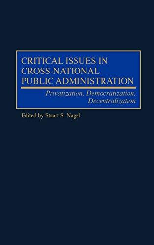 Critical Issues in Cross-National Public Administration: Privatization, Democratization, Decentralization