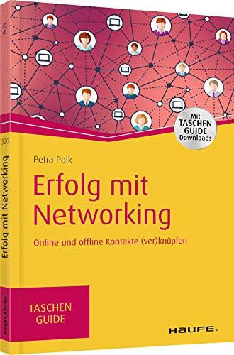 Erfolg mit Networking: Online und offline Kontakte (ver)knüpfen (Haufe TaschenGuide)