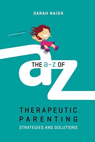 The A-Z of Therapeutic Parenting (Therapeutic Parenting Books)