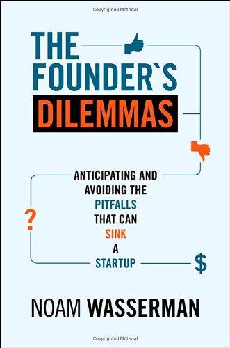 Founder's Dilemmas: Anticipating and Avoiding the Pitfalls That Can Sink a Startup (Kauffman Foundation Series on Innovation and Entrepreneurship)