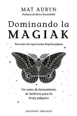 Dominando la magiak: Un Curso De Lanzamiento De Hechizos Para La Bruja Psiquica (Magia y ocultismo)