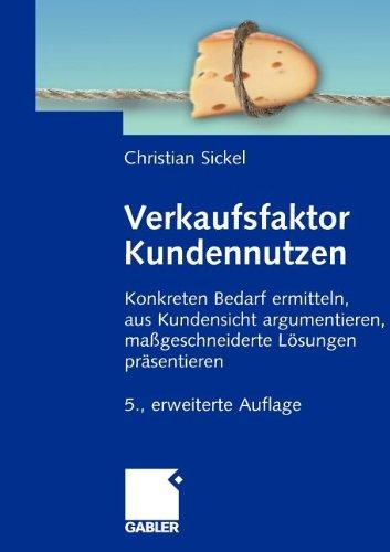 Verkaufsfaktor Kundennutzen: Konkreten Bedarf ermitteln, aus Kundensicht argumentieren, maßgeschneiderte Lösungen präsentieren