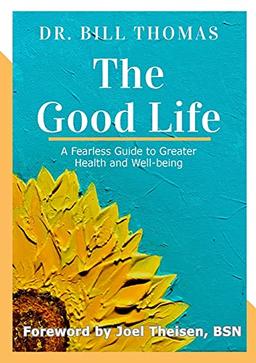 The Good Life: A Fearless Guide to Greater Health and Well-being