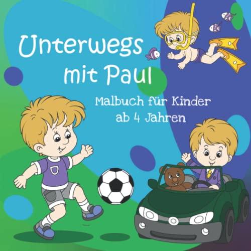 Unterwegs mit Paul - Malbuch für Kinder ab 4 Jahren: Komm mit in Pauls Welt mit fantastischen Ausmalbildern — Die perfekte Geschenkidee für Kinder | Fördert ganz nebenbei die Kreativität