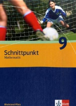 Schnittpunkt Mathematik - Ausgabe für Rheinland-Pfalz. Neubearbeitung: Schnittpunkt Mathematik - Neubearbeitung. Schülerbuch 9. Schuljahr. Ausgabe für Rheinland-Pfalz