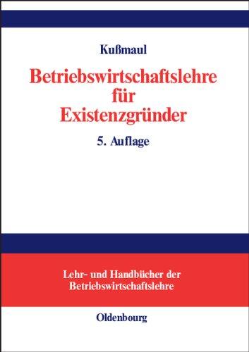 Betriebswirtschaftslehre für Existenzgründer: Grundlagen mit Fallbeispielen und Fragen der Existenzgründungspraxis