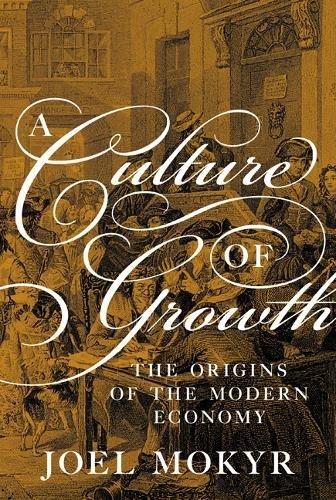 Culture of Growth: The Origins of the Modern Economy (The Graz Schumpeter Lectures)