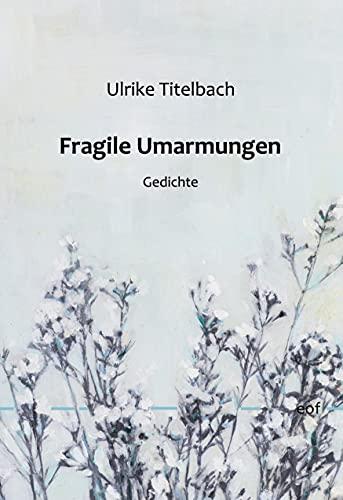 Fragile Umarmungen: Gedichte (edition offenes feld)