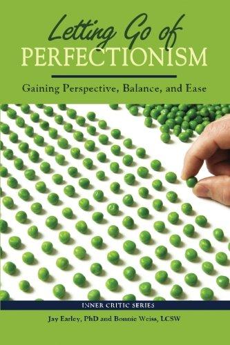 Letting Go of Perfectionism: Gaining Perspective, Balance, and Ease